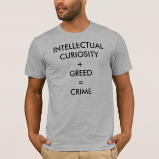 CAMISETA CURIOSIDADE INTELECTUAL + AVIDEZ = CRIME