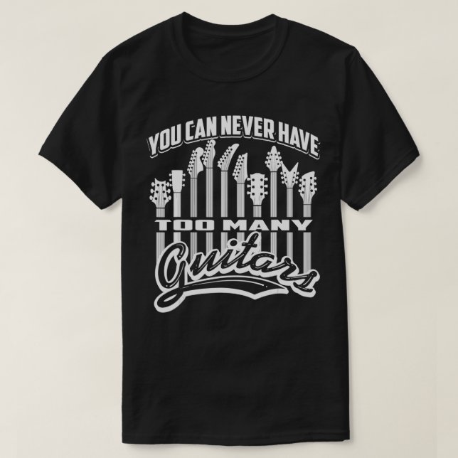 Camiseta Curioso Notável Que Você Nunca Pode Ter Muitas Gui (Frente do Design)