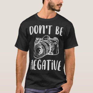 Camiseta Curioso seja positivo Não seja uma foto negativa d
