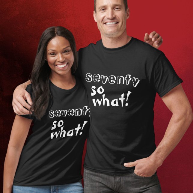 Camiseta Curioso Setenta, então que citação 70 Birthday (Criador carregado)