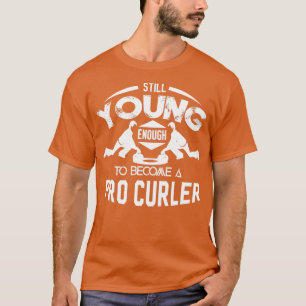 Camiseta Curling Ainda Jovem O Suficiente Para Se Tornar Pr
