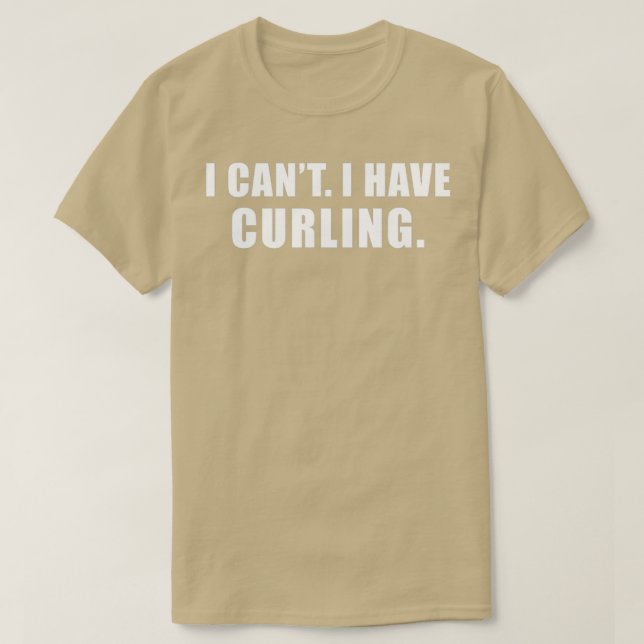 Camiseta Curling I Canx27t I Have Curling (Frente do Design)