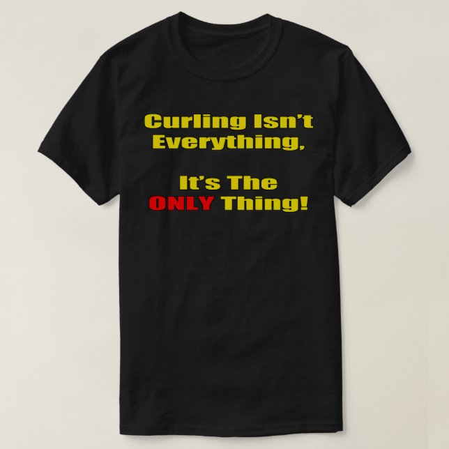 Camiseta Curling Isnx27t Tudo Itx27s A Única Coisa (Frente do Design)