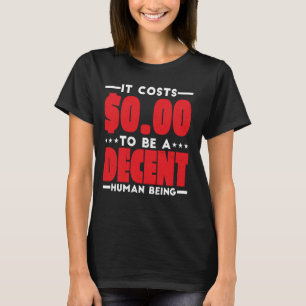 Camiseta Custa $0,00 Para Ser Um Bem Humano Decente