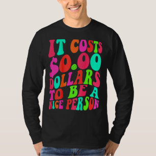 Camiseta Custa Zero Dólares Para Ser Uma Boa Pessoa Colorid