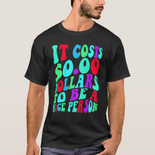 Camiseta Custa Zero Dólares Para Ser Uma Boa Pessoa Colorid