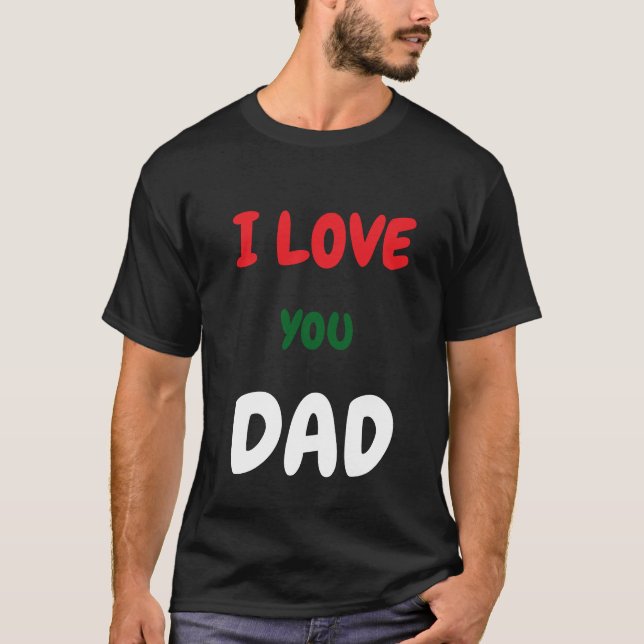 Camiseta Custom I Love you Dad Text t Shirts Make your own  (Frente)