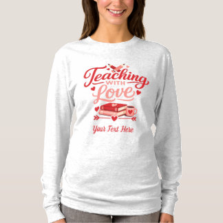 Camiseta Custom Teaching with Love Valentine’s Day Teacher