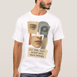 Camiseta Cut Tear Glue Repeat Until Truth Appears Quote