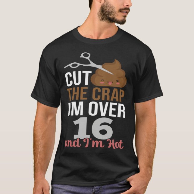 Camiseta Cut The Crap I m Over 16 (Frente)
