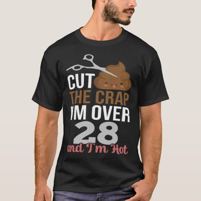 Camiseta Cut The Crap I m Over 28 (Frente)