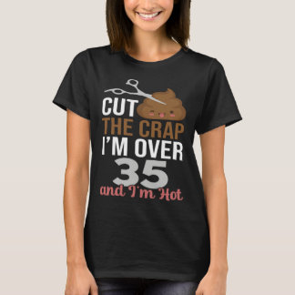 Camiseta Cut The Crap I m Over 35