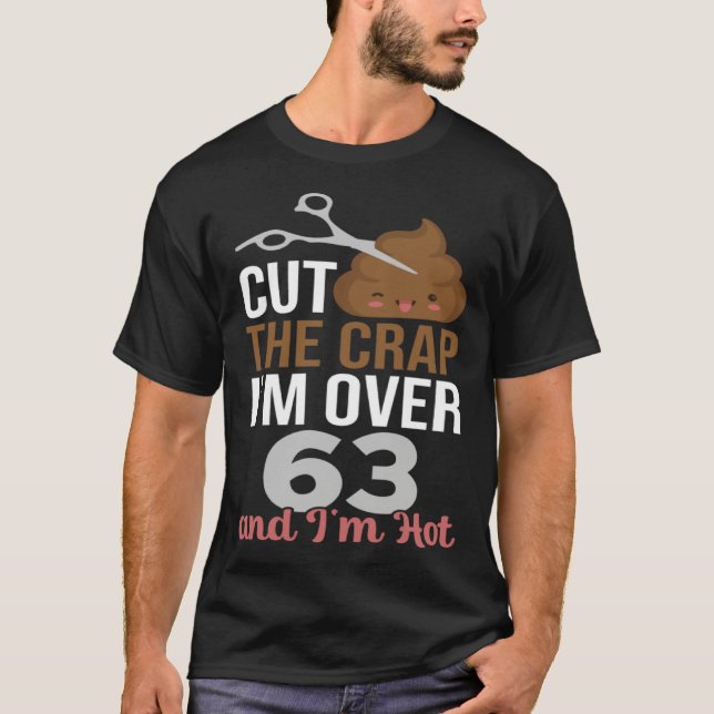 Camiseta Cut The Crap I m Over 63 (Frente)
