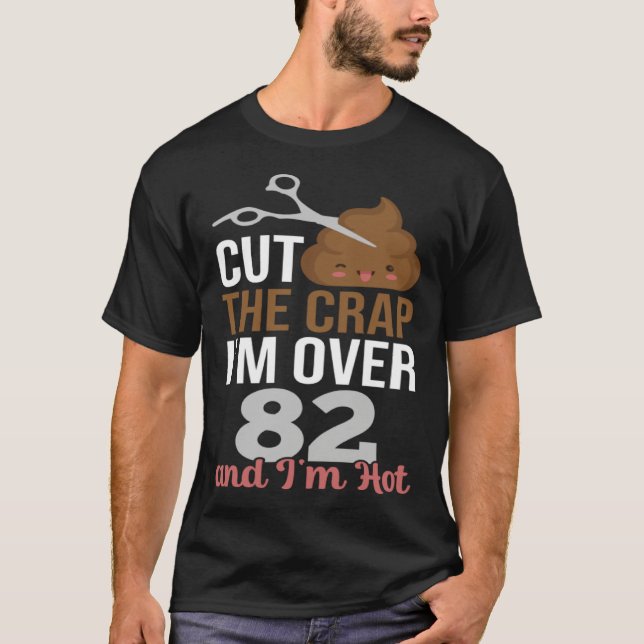 Camiseta Cut The Crap I m Over 82 (Frente)
