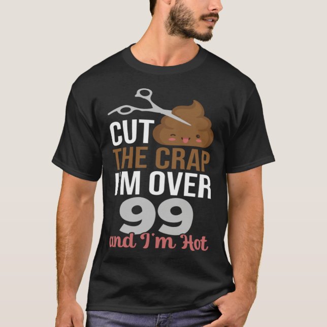 Camiseta Cut The Crap I m Over 99 (Frente)