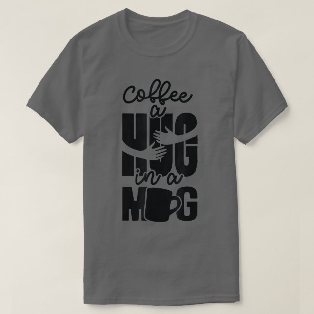 Camiseta Cute A Hug in Mug Excelente Café Amadurece Interna (Frente do Design)