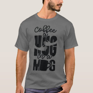 Camiseta Cute A Hug in Mug Excelente Café Amadurece Interna