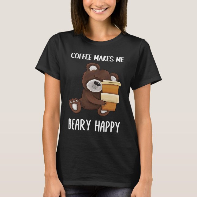 Camiseta Cute and  Coffee makes me beary happy Coffee (Frente)