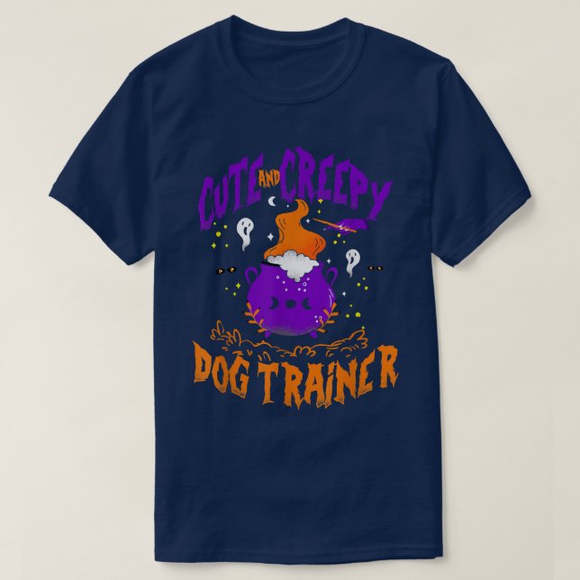 Camiseta Cute and Creepy Dog Trainer - Funny Dog Trainer Ha (Frente do Design)