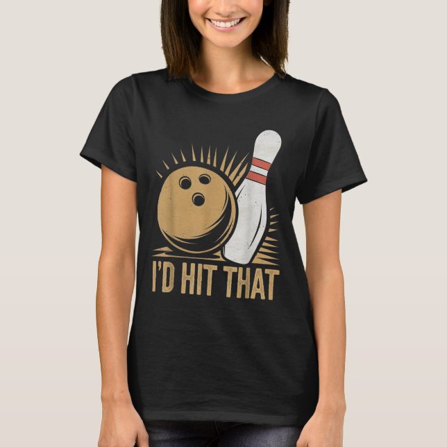 Camiseta Cute And Funny Bowling Gift _ Id Hit That Quote Me (Frente)