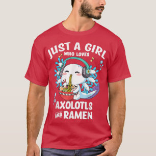 Camiseta Cute Aolotl Just A Girl Who Loves Aolotl And Ramen