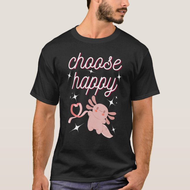 Camiseta cute Axolotl Choose Happy Positive Inspirational (Frente)
