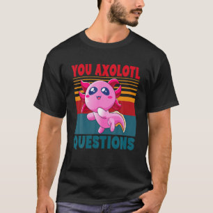 Camiseta Cute Axolotl You Axolotl questiona garotas