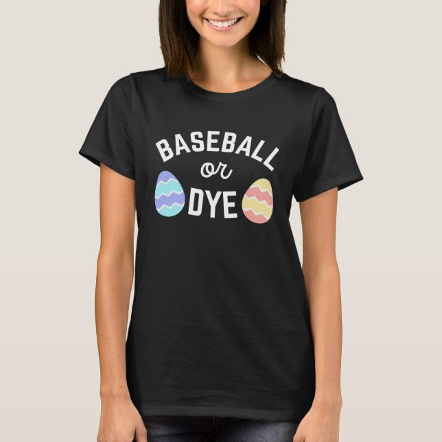 Camiseta Cute Baseball or Dye Quote for Easter Egg Dying Mo (Frente)