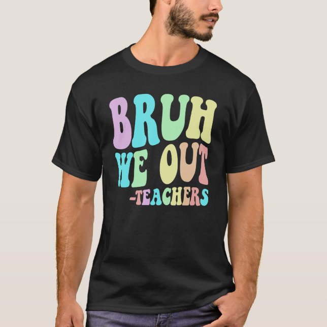 Camiseta Cute BRUH WE OUT Teachers End Last Day Of School G (Frente)
