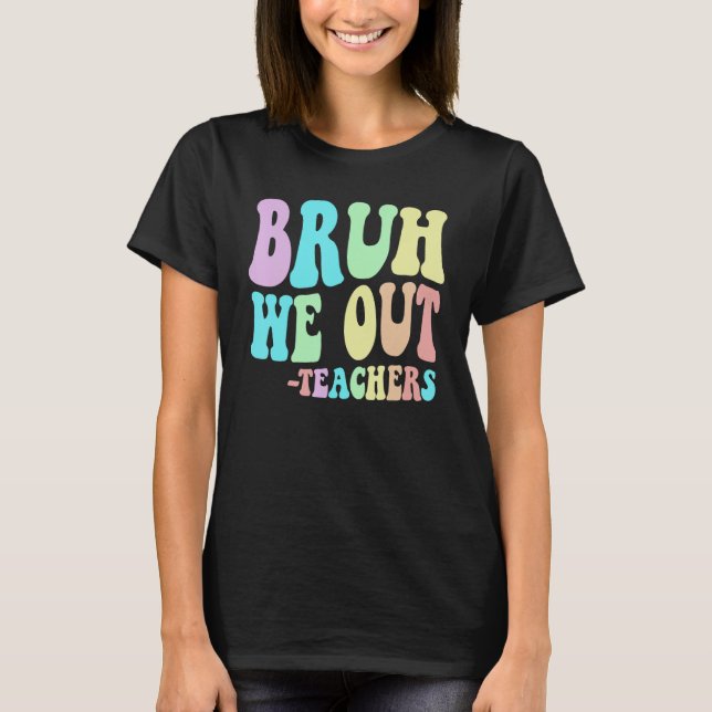 Camiseta Cute BRUH WE OUT Teachers End Last Day Of School G (Frente)