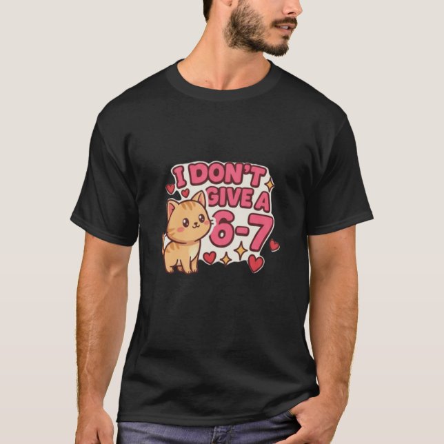 Camiseta Cute Cat "I Don't Give a 6-7" Sassy Graphic (Frente)