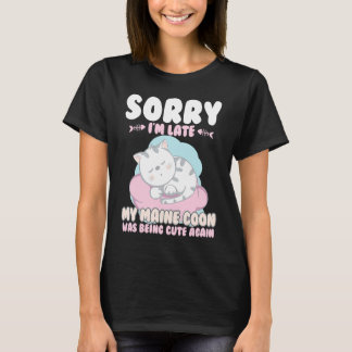 Camiseta Cute Cat , Sorry Im Late My Maine Coon Being Cute 