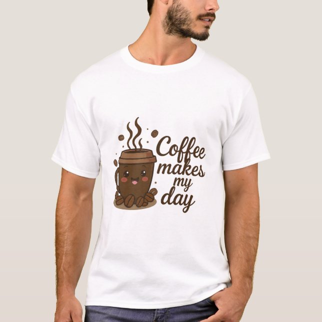 Camiseta Cute Coffee Cup T-Shirt – Coffee Makes My Day, Fun (Frente)