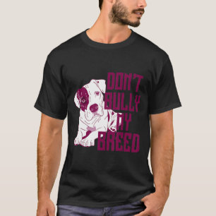 Camiseta Cute Dont Bully My Breed Pit Bull
