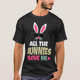 Camiseta Cute Easter All The Bunnies Love Me For Girl Kid
