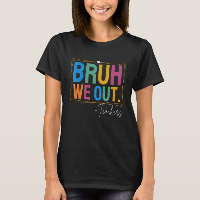 Camiseta Cute End Of School Year Teacher Summer Bruh We Out (Frente)