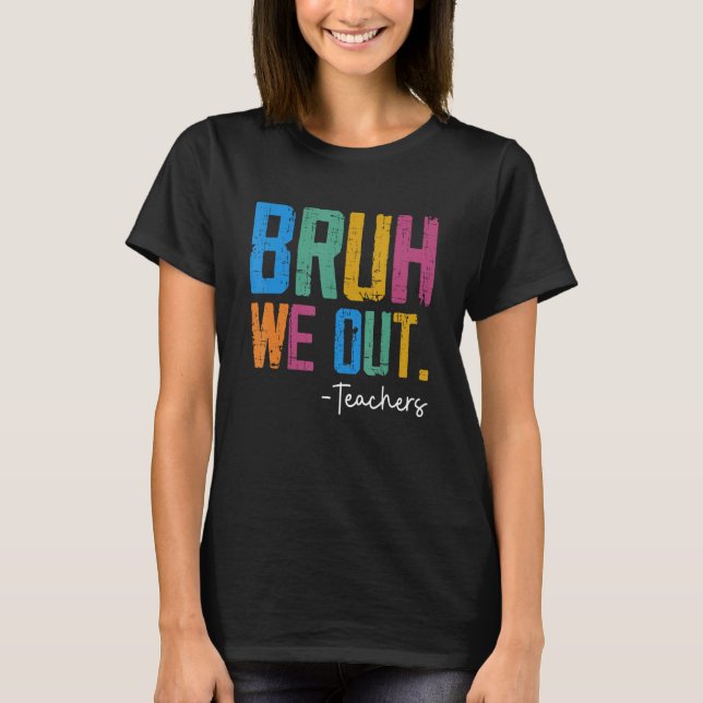 Camiseta Cute End Of School Year Teacher Summer Bruh We Out (Frente)