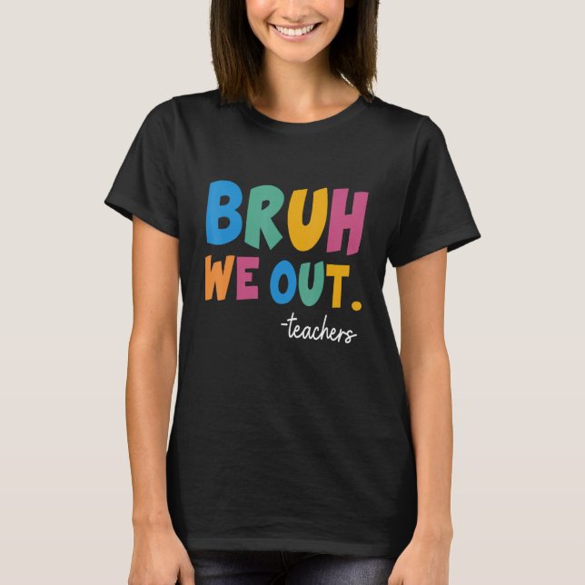 Camiseta Cute End Of School Year Teacher Summer Bruh We Out (Frente)