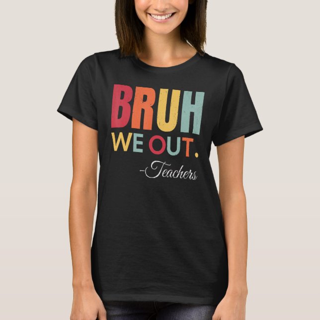 Camiseta Cute End Of School Year Teacher Summer Bruh We Out (Frente)