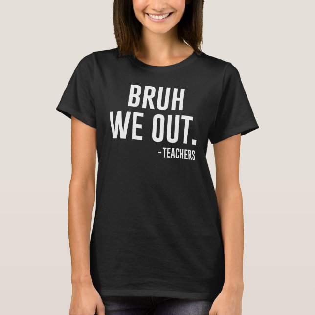 Camiseta Cute End Of School Year Teacher Summer Bruh We Out (Frente)
