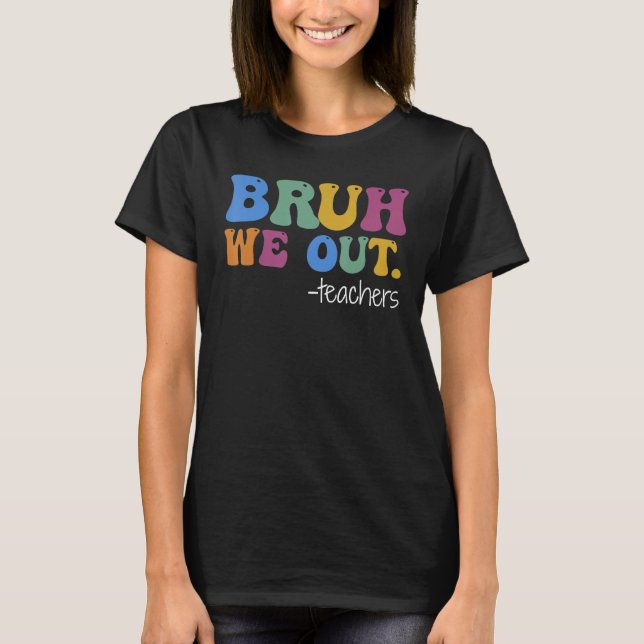 Camiseta Cute End Of School Year Teacher Summer Bruh We Out (Frente)