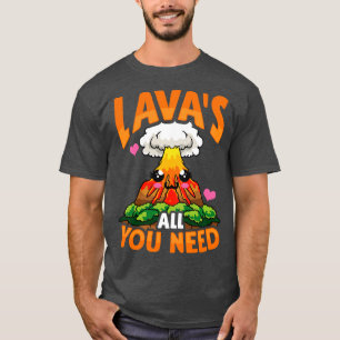 Camiseta Cute Engraçado Lavas Tudo O Que Precisa De Um Volc