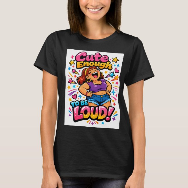 Camiseta Cute Enough to Be Loud (Frente)