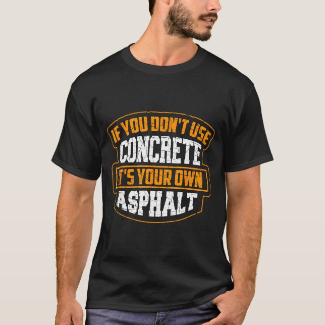 Camiseta Cute If You Don't Use Concrete It's Your Own Aspha (Frente)