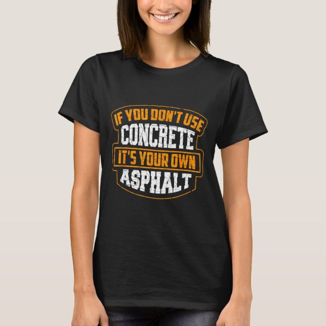 Camiseta Cute If You Don't Use Concrete It's Your Own Aspha (Frente)