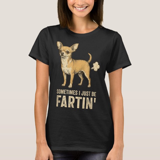 Camiseta Cute Just Dog Sometimes Chihuahua I Fart Farting (Frente)