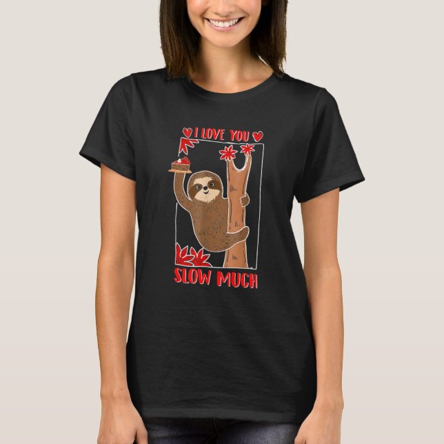Camiseta Cute Lazy Sloth Valentine I Love You Slow Much Hol (Frente)