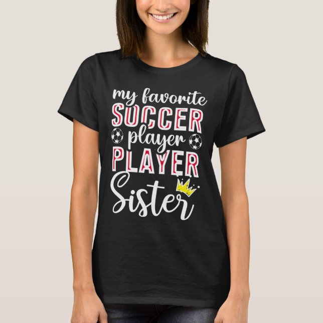 Camiseta Cute My Favorite Soccer Player Calls Me Sister Soc (Frente)