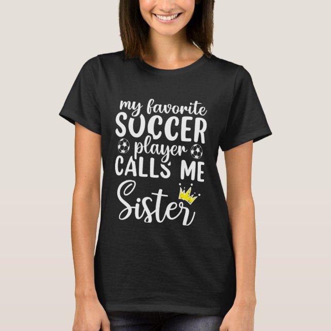 Camiseta Cute My Favorite Soccer Player Calls Me Sister Soc (Frente)
