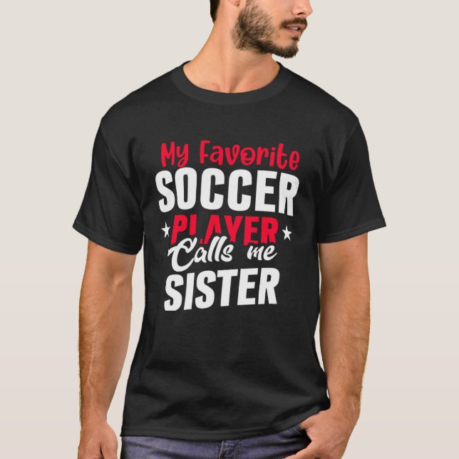 Camiseta Cute My Favorite Soccer Player Calls Me Sister Soc (Frente)